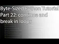 Byte-Sized Python Tutorial Part 22 continue and break in loops