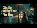 Lagu Xin Em Đừng Khóc Vu Quy – CACK | Giọng Trung Tính Đông Phương | TG: Minh Phương