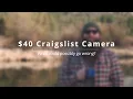 I bought a 40 camera on Craigslist What could possibly go wrong