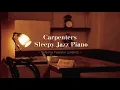 Lagu Carpenters Sleepy Jazz Piano -Relaxing Peaceful Lullabies-