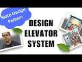 Simple design of an Elevator System using State design pattern for Low Level Design interviews