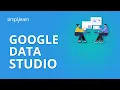Google Data Studio Google Data Studio Tutorial 2020 Google Data Studio Dashboard Simplilearn