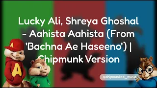 lucky ali shreya ghoshal aahista aahista from bachna ae haseeno chipmunk version