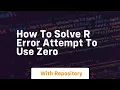 how to solve r error attempt to use zero