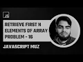 16 First N Elements of Array filter function JavaScript Muz