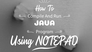 How To Compile And Run Java Program Using NOTEPAD Including Installation Part
