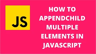 How to appendChild multiple elements in JavaScript JavaScript Tutorial