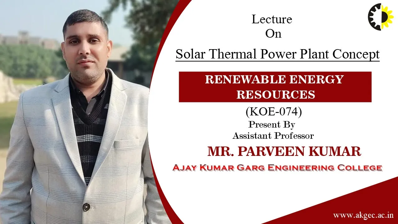 ''Solar Thermal Power Plant Concept'' Renewable Energy Resources By Mr Parveen Kumar, AKGEC