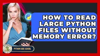 How To Read Large Python Files Without Memory Error - Python Code School