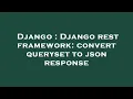 Django Django rest framework convert queryset to json response