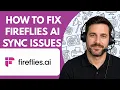 How to Fix Fireflies AI Sync Issues Full Guide 2026