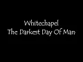 whitechapel The Darkest Day Of Man Lyric