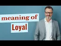 Loyal Meaning of loyal