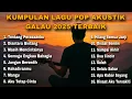 Download Lagu KUMPULAN LAGU POP AKUSTIK GALAU 2025 TERBAIK