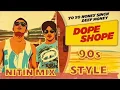Lagu Dope Shope ( 90s Style ) Yo Yo Honey Singh | Deep Money | Trending Song New | Nitin Mix 