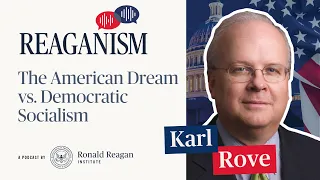 The American Dream vs. Democratic Socialism -- Reaganism with Karl Rove