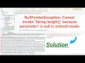 NullPointerException Cannot invoke String length because parameter1 is null in android studio