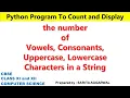 Python Program to Count and Display number of Vowels Consonants Uppercase Lowercase in a string