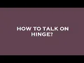 How to talk on hinge