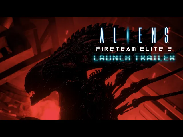 Aliens: Fireteam Elite 2 - Launch Trailer