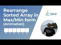 Rearrange Sorted Array in form Animation Coding interview question