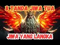8 TANDA JIWA TUA  JIWA LANGKA YANG HIDUP DI ZAMAN YANG TAK LAGI MEMAHAMINYA
