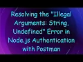 Resolving the Illegal Arguments String Undefined Error in Node js Authentication with Postman