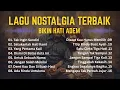 Lagu Lagu Nostalgia Indonesia Terbaik Sepanjang Masa | Bikin Hati Adem \u0026 Tenang