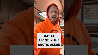 Day 23 Alone in the Arctic Ocean