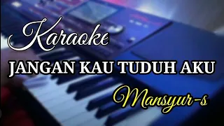 Download JANGAN KAU TUDUH AKU-KARAOKE-mansyur.s MP3