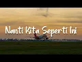 Download Lagu Nanti Kita Seperti Ini, Sempurna, Penjaga Hati (Lirik) - Batas Senja