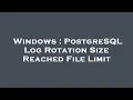 Windows PostgreSQL Log Rotation Size Reached File Limit