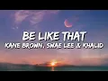 Kane Brown, Swae Lee, Khalid - Be Like That (Lyrics Video)