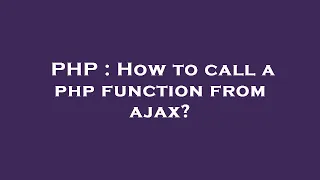 PHP How to call a php function from ajax