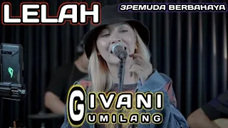 LELAH - SCIMIASKA || 3PEMUDA BERBAHAYA \u0026 GIVANI GUMILANG LIVE