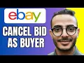 How To Cancel A Bid As A Buyer You Made On Ebay For An Item