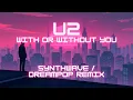 Download Lagu U2 - With Or Without You (Synthwave / Dreampop Remix)
