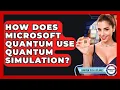 How Does Microsoft Quantum Use Quantum Simulation - Quantum Tech Explained