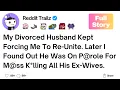 [Full Story] My Divorced Husband kept forcing me to Re-unite, but he was on P@role