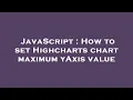 JavaScript How to set Highcharts chart maximum yAxis value
