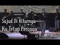 Download Lagu Sujud Di Altarnya medley Ku Tetap Percaya by Nico Maryadi