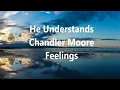 Download Lagu He Understands - Lyric Video | Chandler Moore | Feelings