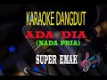 Download Lagu Karaoke Ada Dia Nada Pria - Super Emak (Karaoke Dangdut Tanpa Vocal)