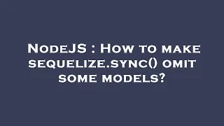 NodeJS How to make sequelize sync omit some models
