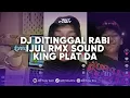 Download Lagu DJ DITINGGAL RABI IJUL RMX SOUND KING PLAT DA | DJ DEK OPO KOWE LALI VIRAL TIK TOK TERBARU 2024