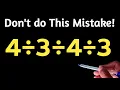 4 3 4 3 Most People Get This Math Question Wrong Can You Solve This Problem