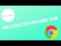 How to Make your Own Chrome Theme