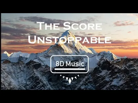 Download MP3 The Score-Unstoppable (8D) use Headphones 🎧🎧