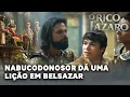 O RICO E LAZARO: Nabucodonosor resolve dar uma lição em Belsazar