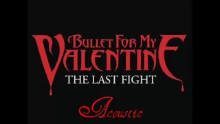 Download Bullet For My Valentine - The Last Fight (Acoustic) [1080p] MP3